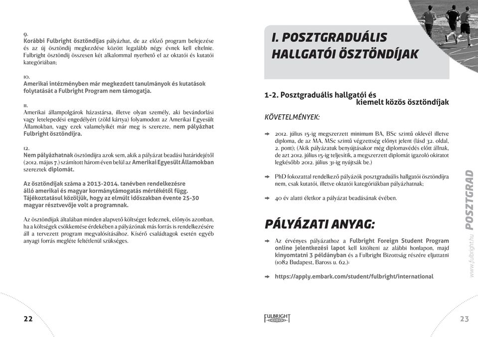 Amerikai intézményben már megkezdett tanulmányok és kutatások folytatását a Fulbright Program nem támogatja. 11.