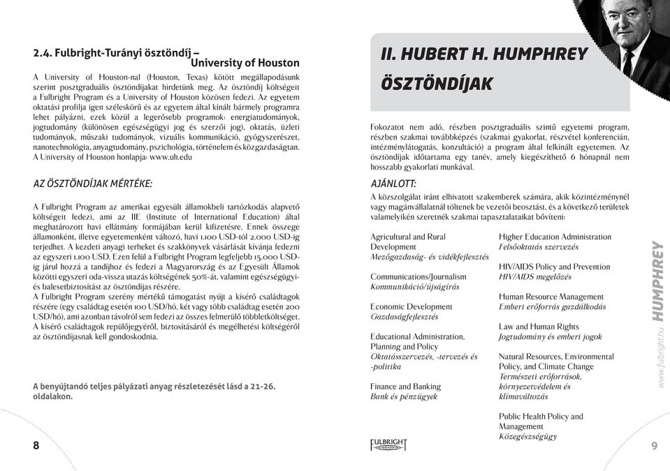 Az egyetem oktatási profilja igen széleskörű és az egyetem által kínált bármely programra lehet pályázni, ezek közül a legerősebb programok: energiatudományok, jogtudomány (különösen egészségügyi jog