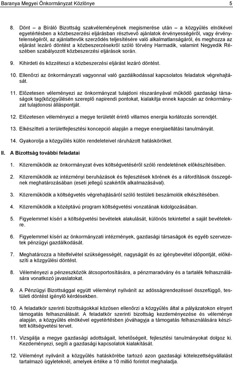 szerződés teljesítésére való alkalmatlanságáról, és meghozza az eljárást lezáró döntést a közbeszerzésekről szóló törvény Harmadik, valamint Negyedik Részében szabályozott közbeszerzési eljárások