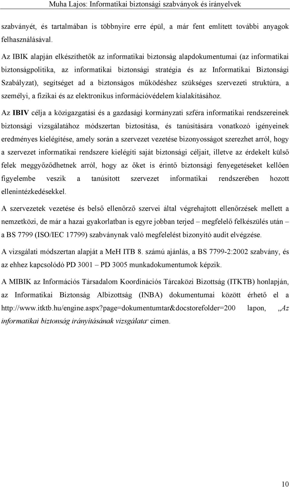 ad a biztonságos működéshez szükséges szervezeti struktúra, a személyi, a fizikai és az elektronikus információvédelem kialakításához.