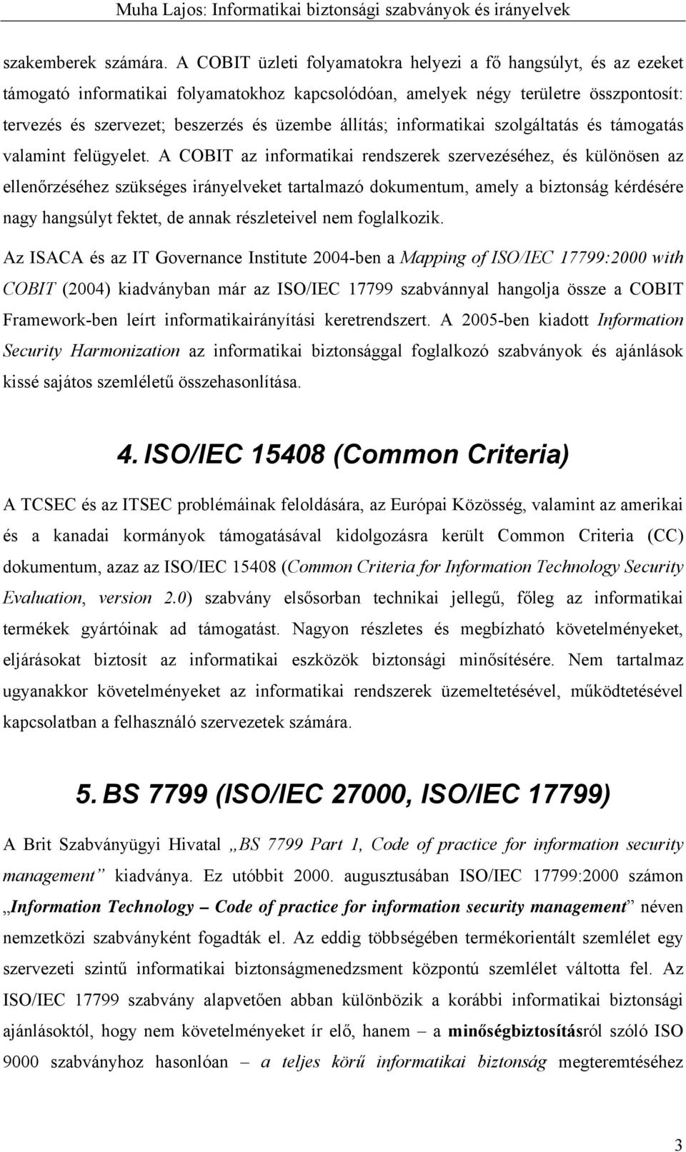 állítás; informatikai szolgáltatás és támogatás valamint felügyelet.