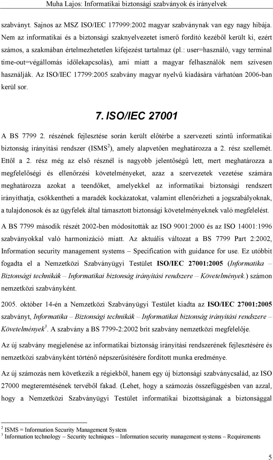 : user=használó, vagy terminal time-out=végállomás időlekapcsolás), ami miatt a magyar felhasználók nem szívesen használják.