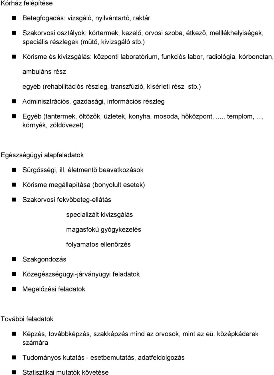 ) Adminisztrációs, gazdasági, információs részleg Egyéb (tantermek, öltözők, üzletek, konyha, mosoda, hőközpont,..., templom,..., környék, zöldövezet) Egészségügyi alapfeladatok Sürgősségi, ill.