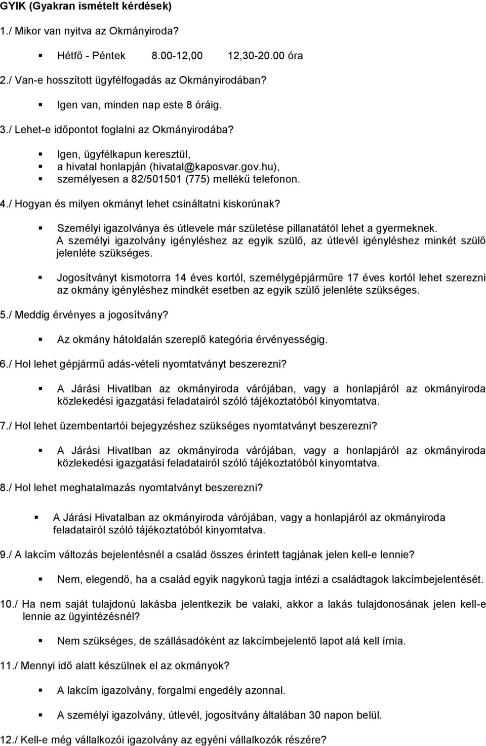 / Hogyan és milyen okmányt lehet csináltatni kiskorúnak? Személyi igazolványa és útlevele már születése pillanatától lehet a gyermeknek.