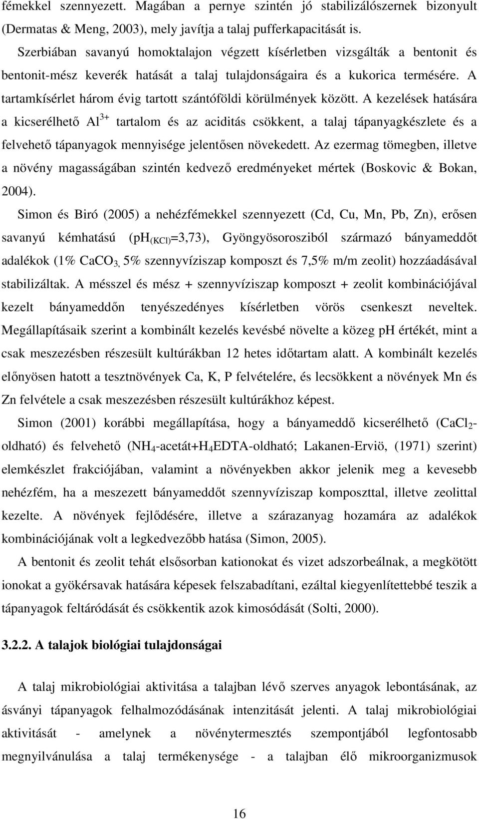 A tartamkísérlet három évig tartott szántóföldi körülmények között.