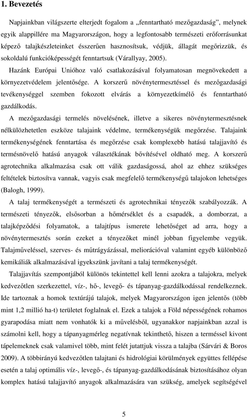Hazánk Európai Unióhoz való csatlakozásával folyamatosan megnövekedett a környezetvédelem jelentısége.