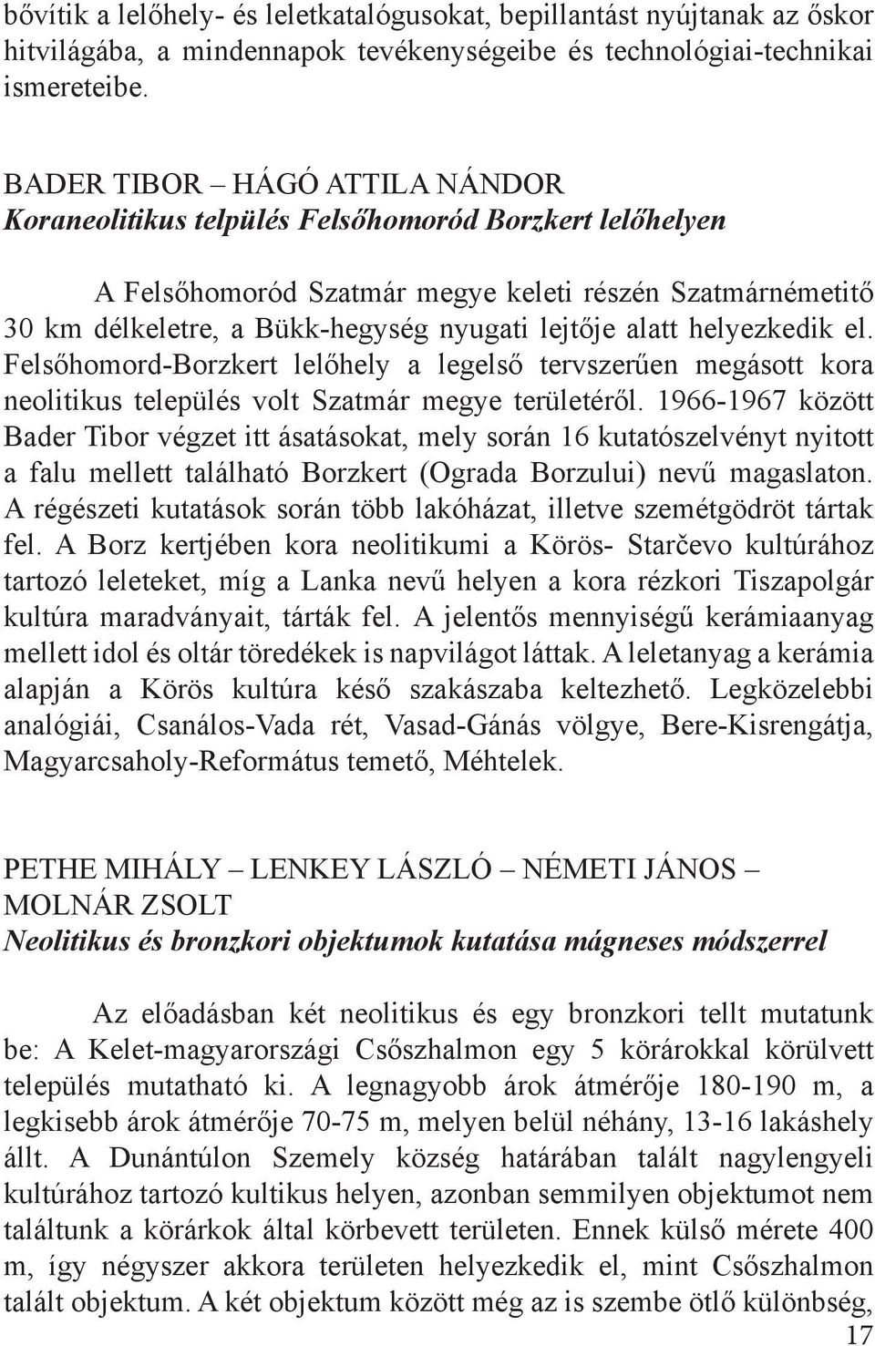 alatt helyezkedik el. Felsőhomord-Borzkert lelőhely a legelső tervszerűen megásott kora neolitikus település volt Szatmár megye területéről.