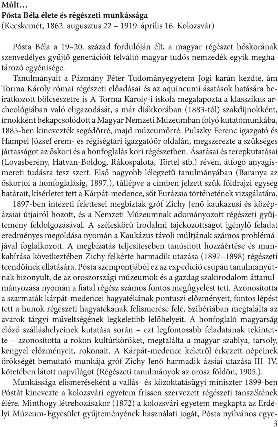 Tanulmányait a Pázmány Péter Tudományegyetem Jogi karán kezdte, ám Torma Károly római régészeti előadásai és az aquincumi ásatások hatására beiratkozott bölcsészetre is A Torma Károly-i iskola