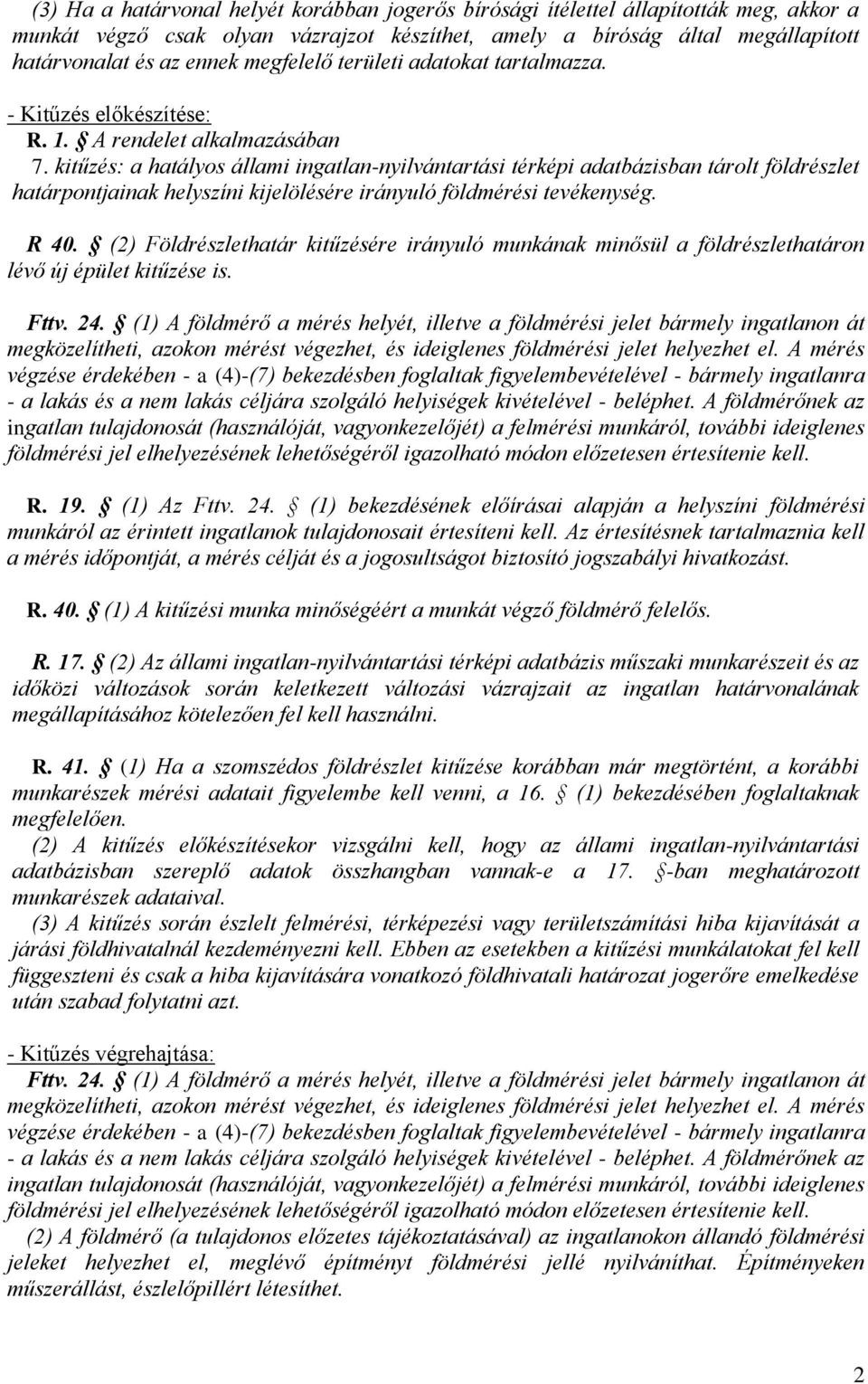 kitűzés: a hatályos állami ingatlan-nyilvántartási térképi adatbázisban tárolt földrészlet határpontjainak helyszíni kijelölésére irányuló földmérési tevékenység. R 40.