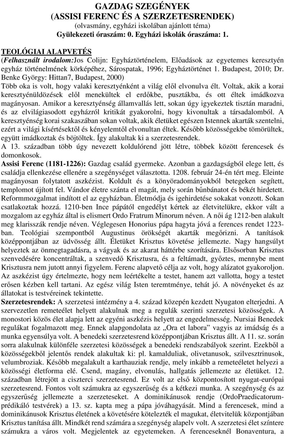 Benke György: Hittan7, Budapest, 2000) Több oka is volt, hogy valaki keresztyénként a világ elől elvonulva élt.