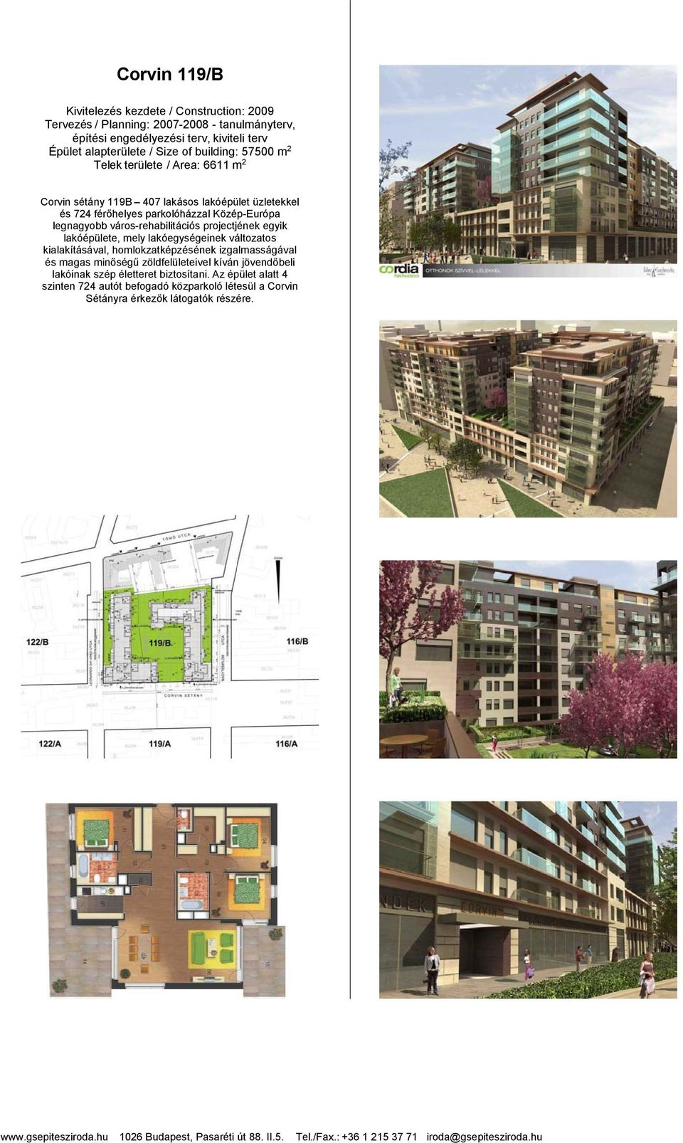 város-rehabilitációs projectjének egyik lakóépülete, mely lakóegységeinek változatos kialakításával, homlokzatképzésének izgalmasságával és magas minőségű zöldfelületeivel