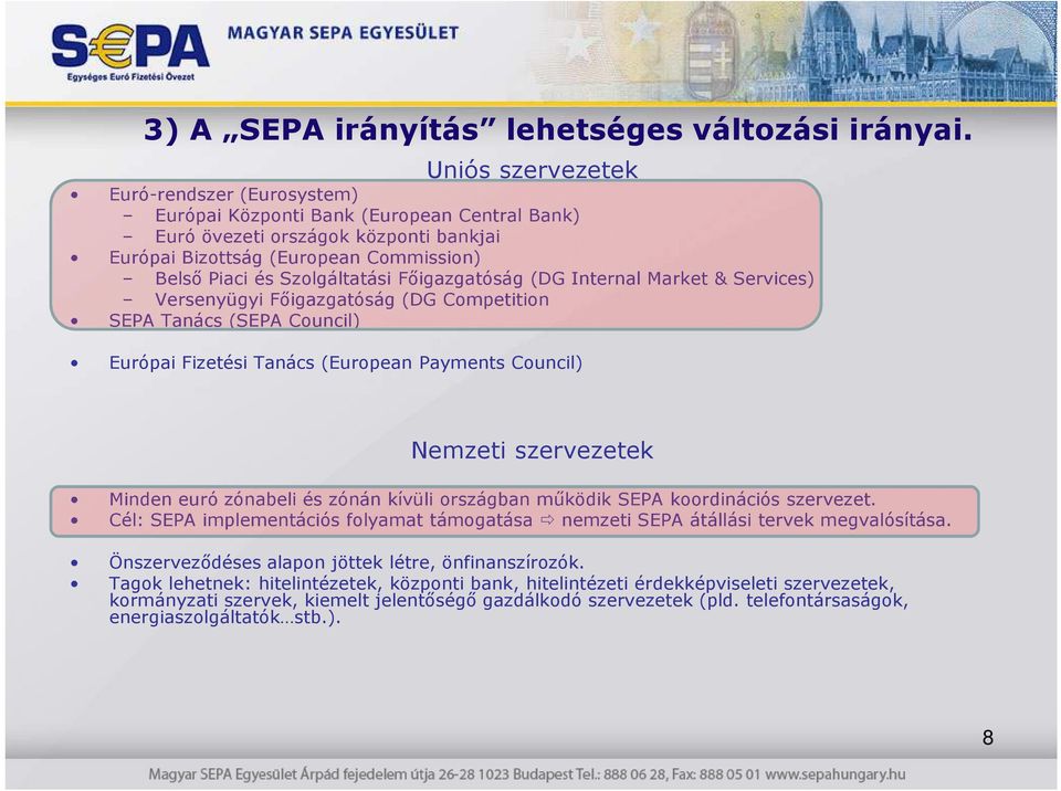 Főigazgatóság (DG Internal Market & Services) Versenyügyi Főigazgatóság (DG Competition SEPA Tanács (SEPA Council) Európai Fizetési Tanács (European Payments Council) Nemzeti szervezetek Minden euró