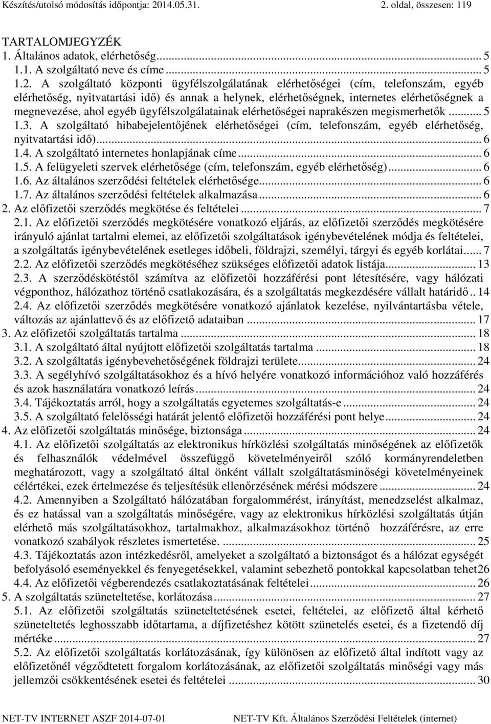 oldal, összesen: 119 TARTALOMJEGYZÉK 1. Általános adatok, elérhetőség... 5 1.1. A szolgáltató neve és címe... 5 1.2.