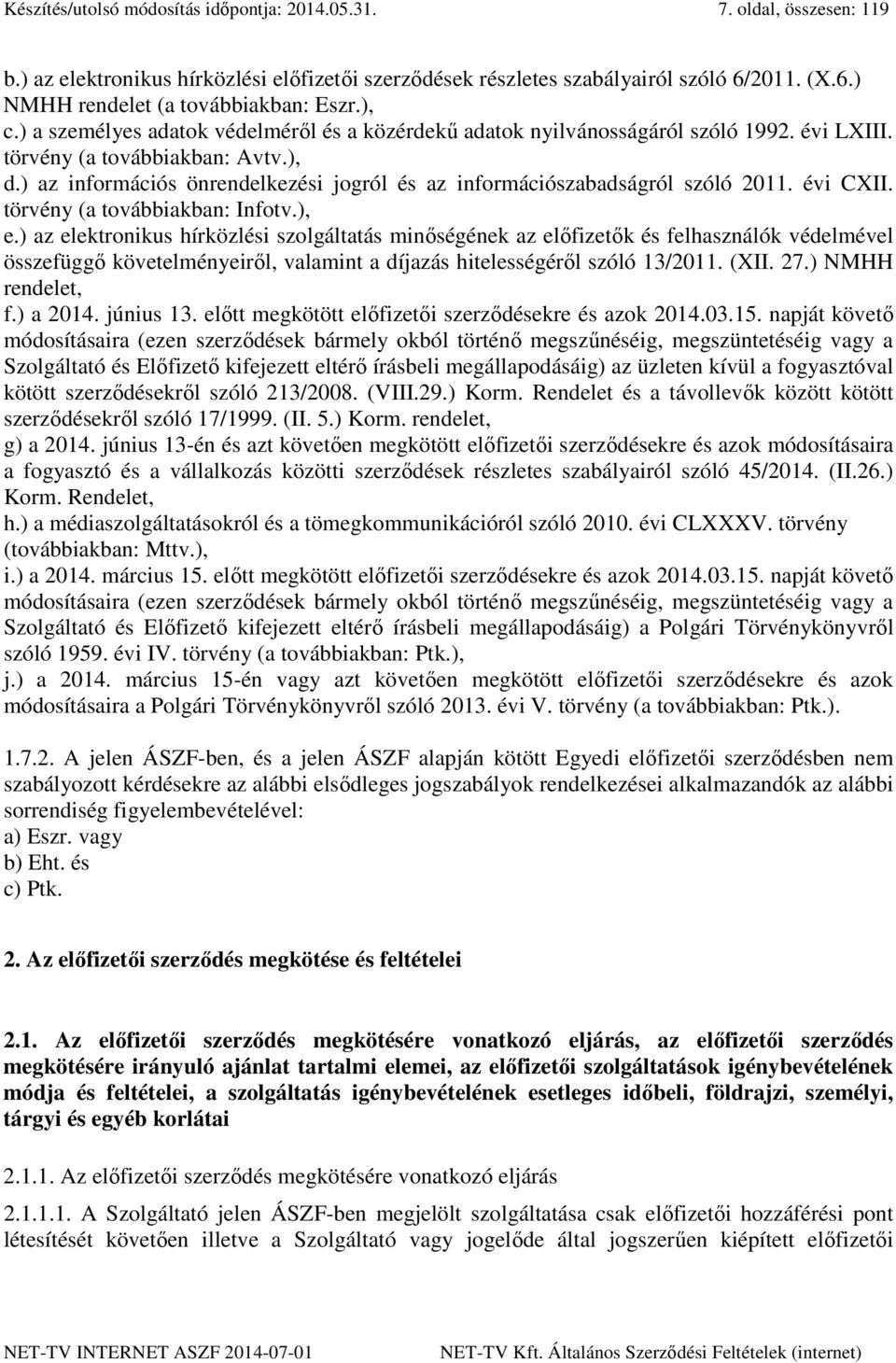 ) az információs önrendelkezési jogról és az információszabadságról szóló 2011. évi CXII. törvény (a továbbiakban: Infotv.), e.