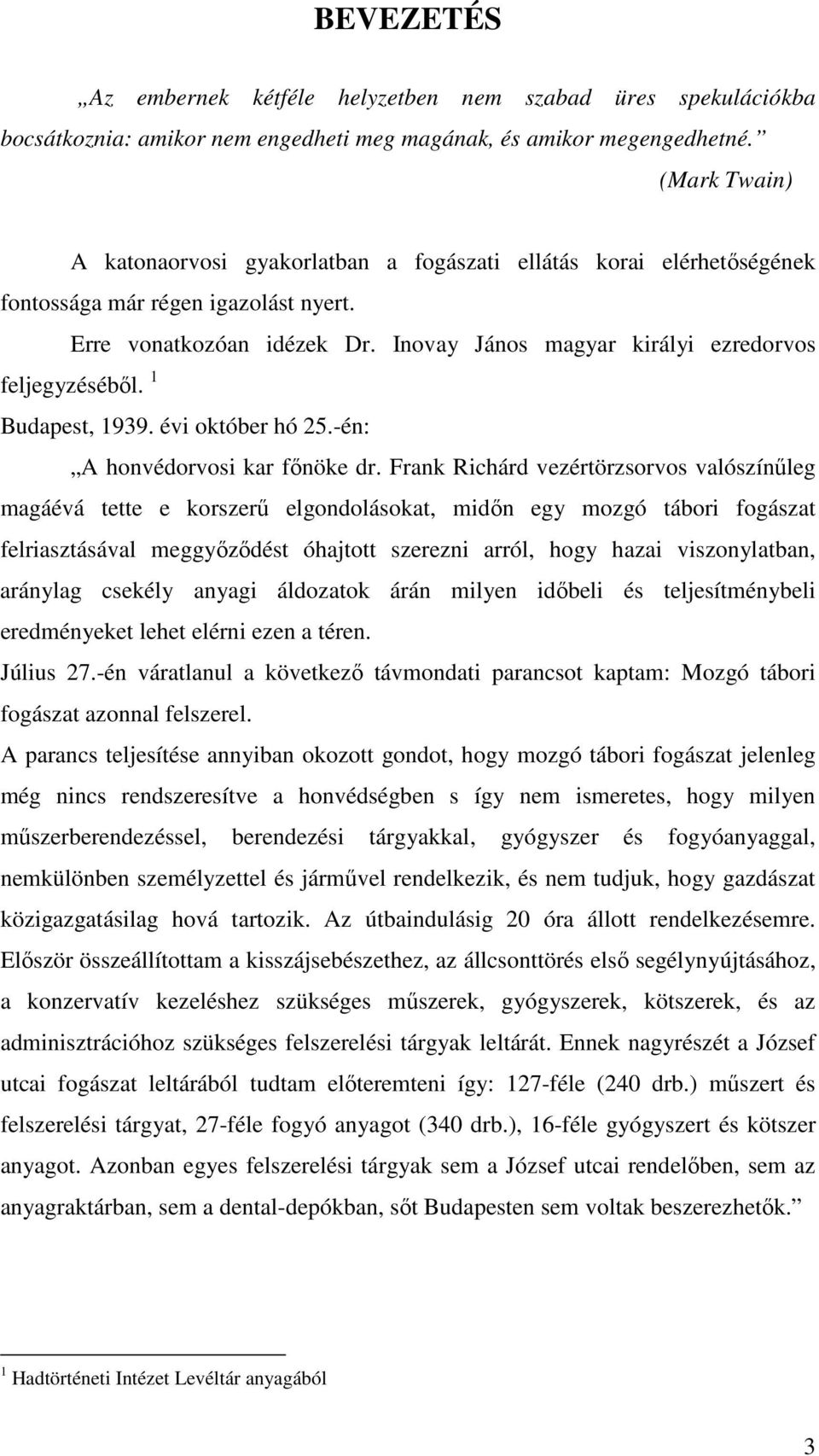 Inovay János magyar királyi ezredorvos feljegyzésébıl. 1 Budapest, 1939. évi október hó 25.-én: A honvédorvosi kar fınöke dr.