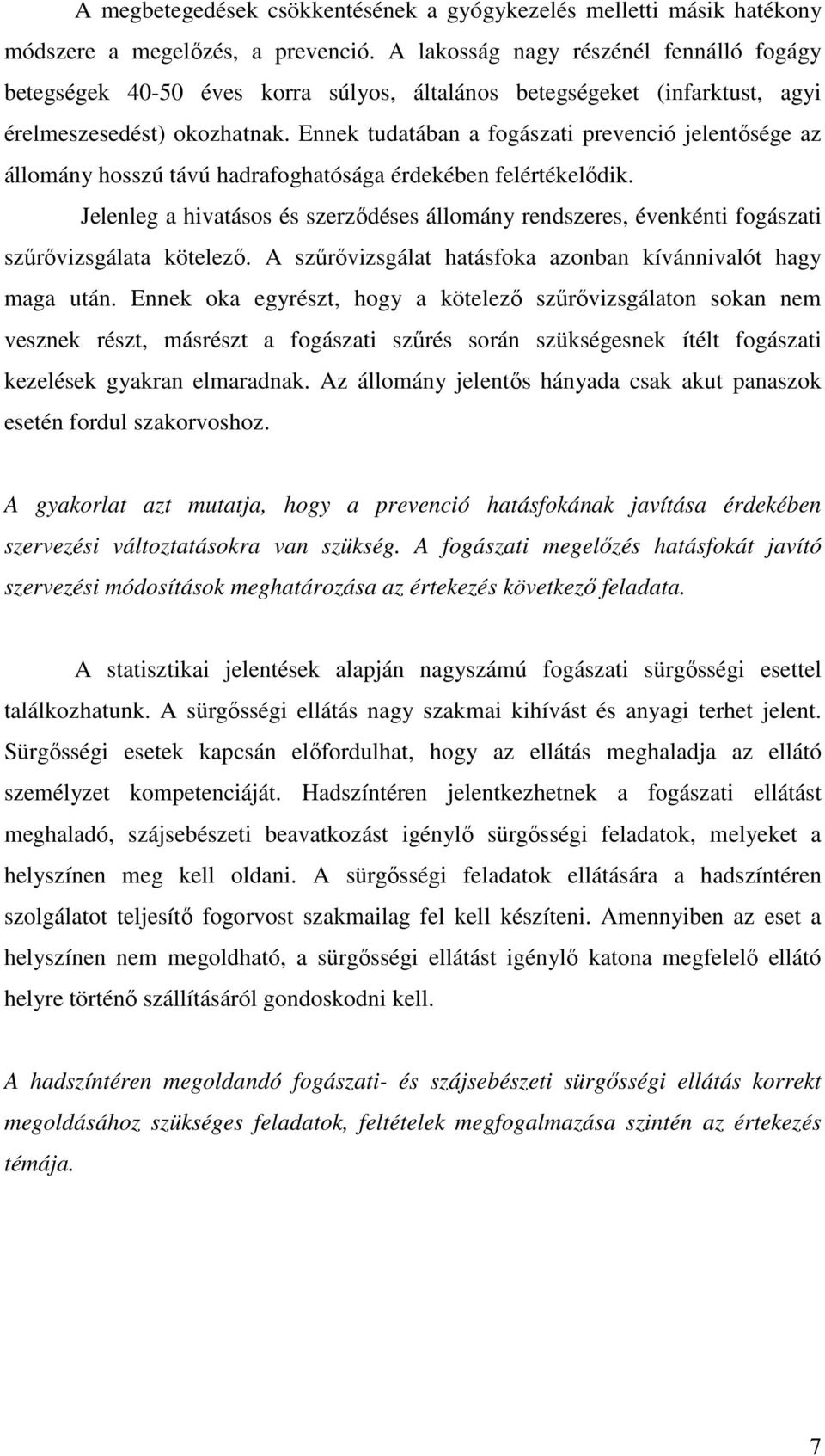 Ennek tudatában a fogászati prevenció jelentısége az állomány hosszú távú hadrafoghatósága érdekében felértékelıdik.