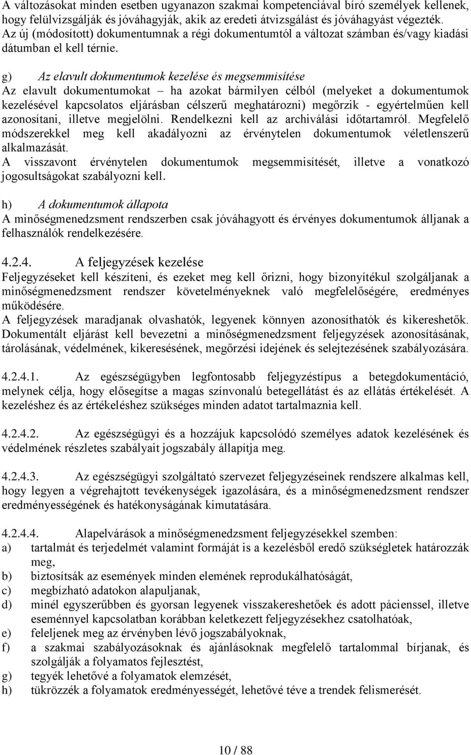 g) Az elavult dokumentumok kezelése és megsemmisítése Az elavult dokumentumokat ha azokat bármilyen célból (melyeket a dokumentumok kezelésével kapcsolatos eljárásban célszerű meghatározni) megőrzik