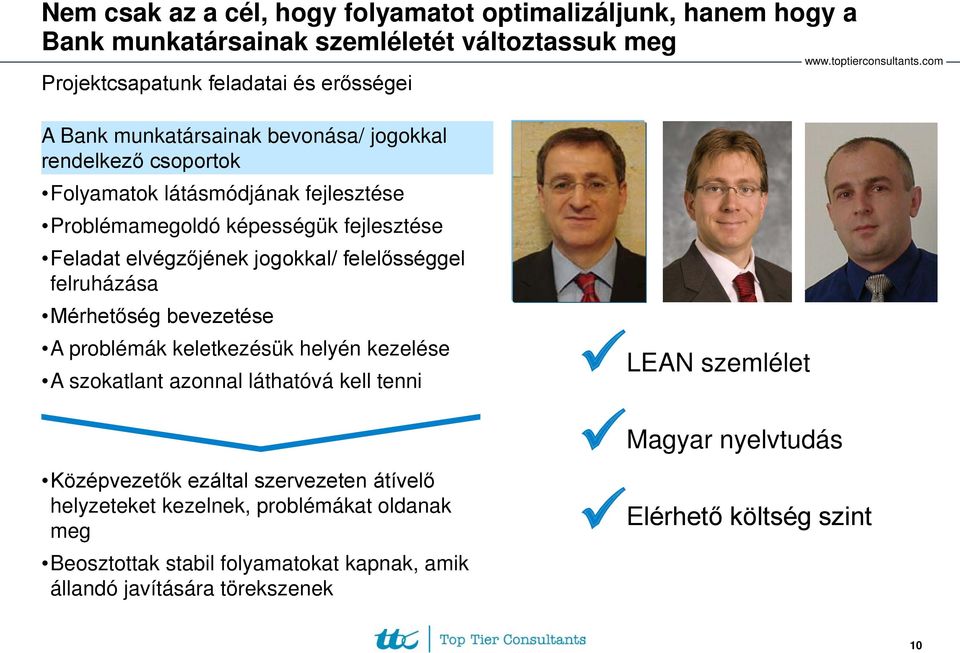 felelősséggel felruházása Mérhetőség bevezetése A problémák keletkezésük helyén kezelése A szokatlant azonnal láthatóvá kell tenni Középvezetők ezáltal szervezeten