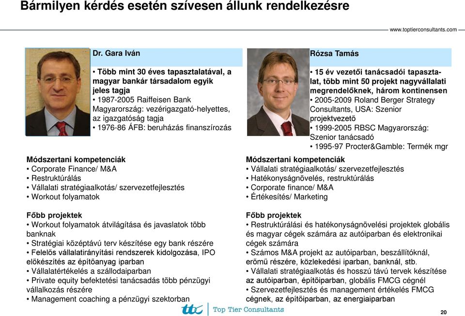 ÁFB: beruházás finanszírozás Módszertani kompetenciák Corporate Finance/ M&A Restruktúrálás Vállalati stratégiaalkotás/ szervezetfejlesztés Workout folyamatok Főbb projektek Workout folyamatok