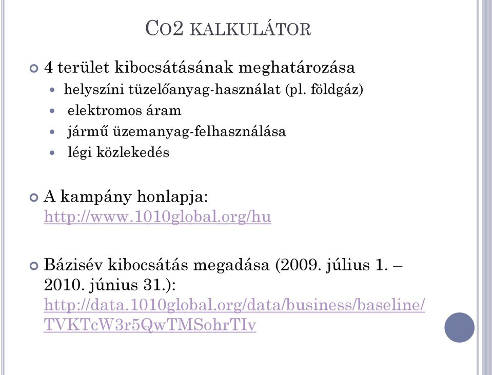 honlapja: http://www.1010global.org/hu Bázisév kibocsátás megadása (2009. július 1.