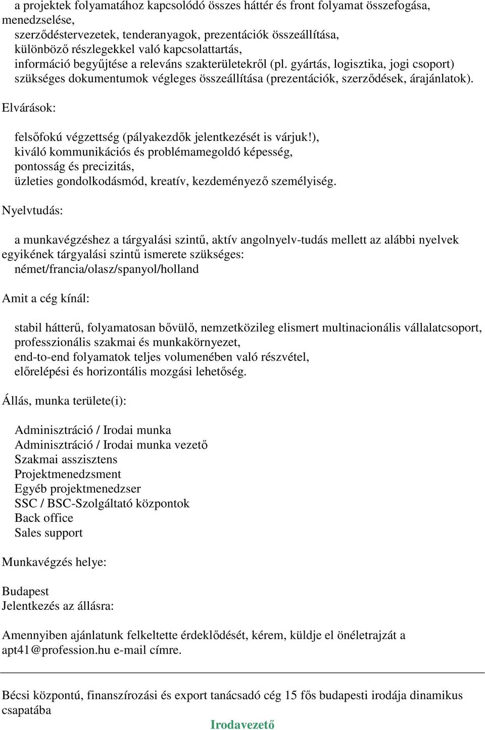 Elvárások: felsőfokú végzettség (pályakezdők jelentkezését is várjuk!