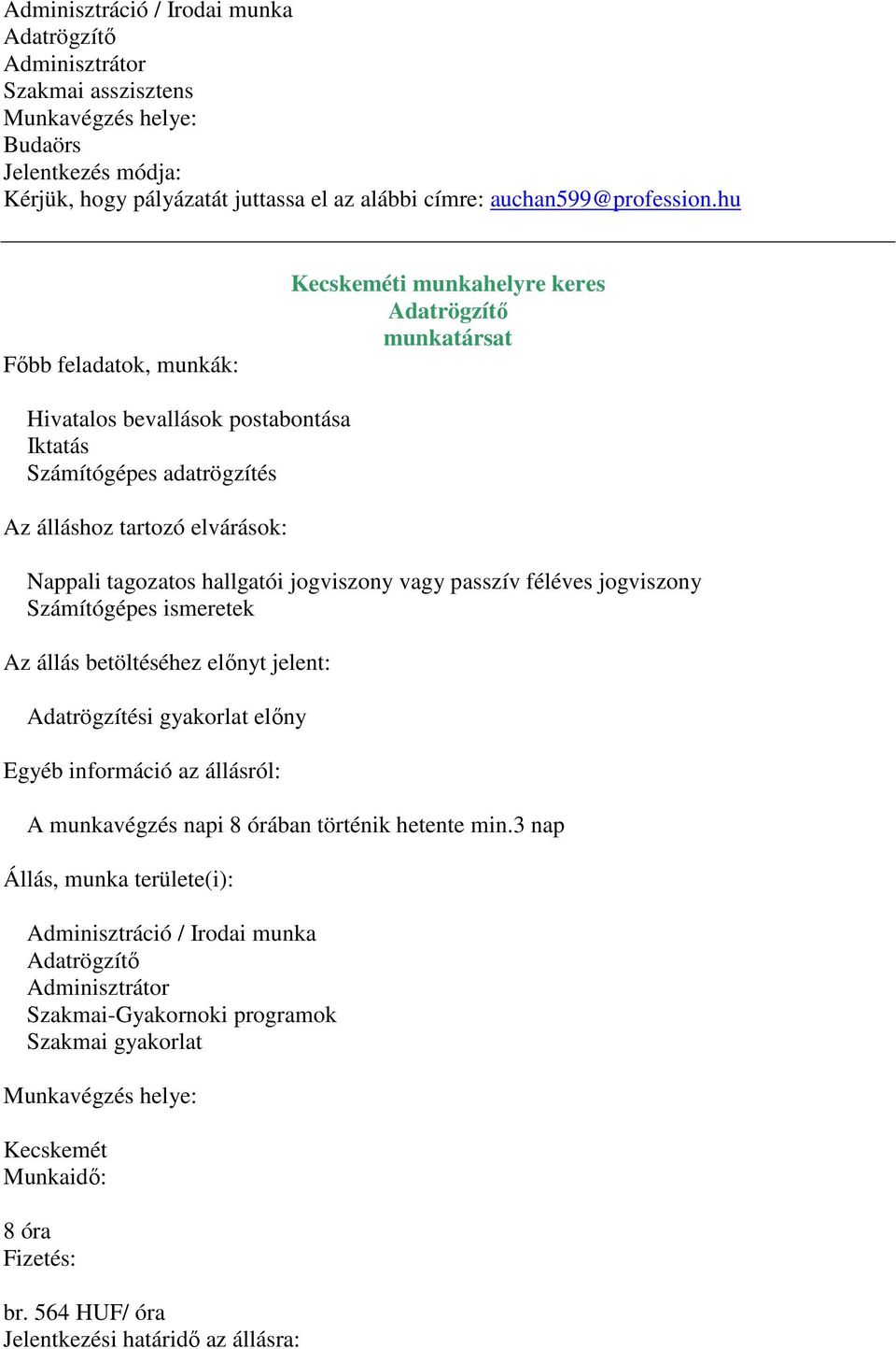tagozatos hallgatói jogviszony vagy passzív féléves jogviszony Számítógépes ismeretek Az állás betöltéséhez előnyt jelent: Adatrögzítési gyakorlat előny Egyéb információ az állásról: A