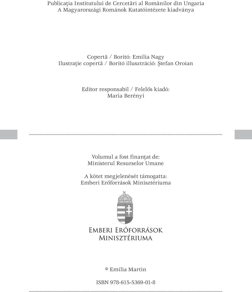 illusztráció: Ştefan Oroian Editor responsabil / Felelős kiadó: Maria Berényi 2 Volumul a fost finanţat de: