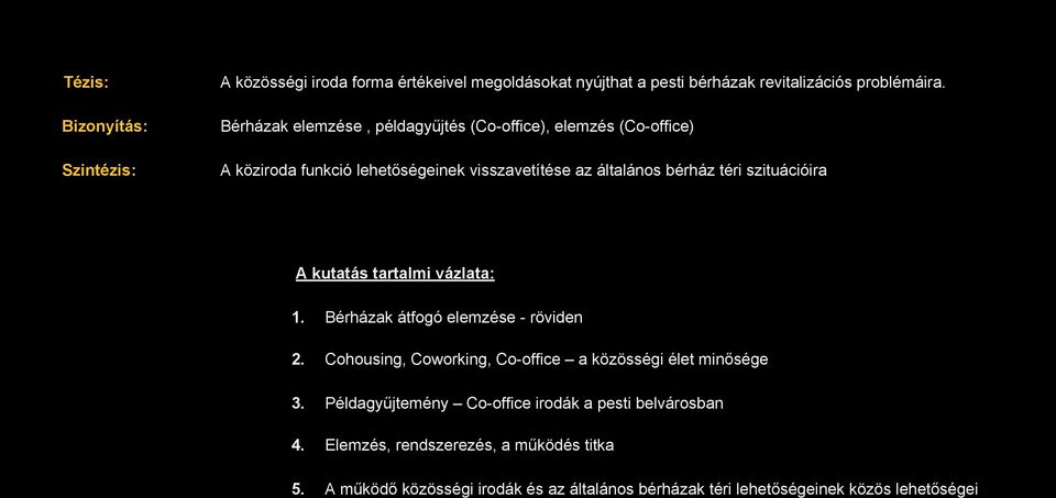 bérház téri szituációira A kutatás tartalmi vázlata: 1. Bérházak átfogó elemzése - röviden 2.