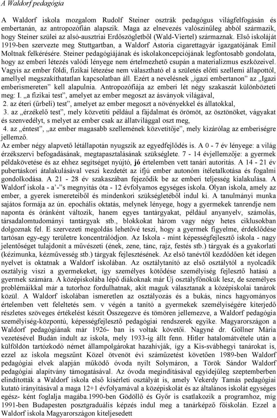 Első iskoláját 1919-ben szervezte meg Stuttgartban, a Waldorf Astoria cigarettagyár igazgatójának Emil Moltnak felkérésére.