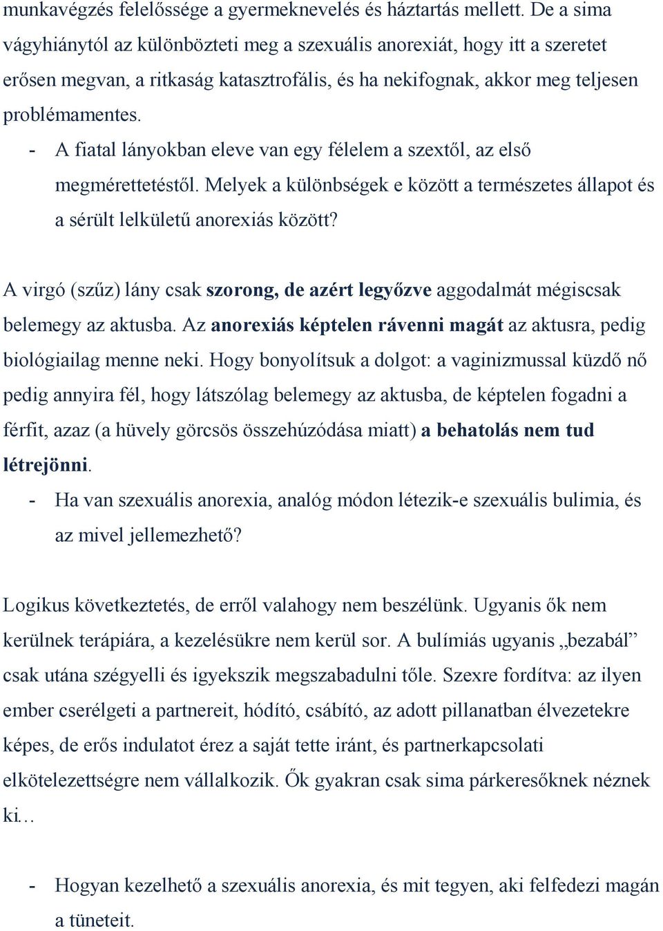 - A fiatal lányokban eleve van egy félelem a szextől, az első megmérettetéstől. Melyek a különbségek e között a természetes állapot és a sérült lelkületű anorexiás között?