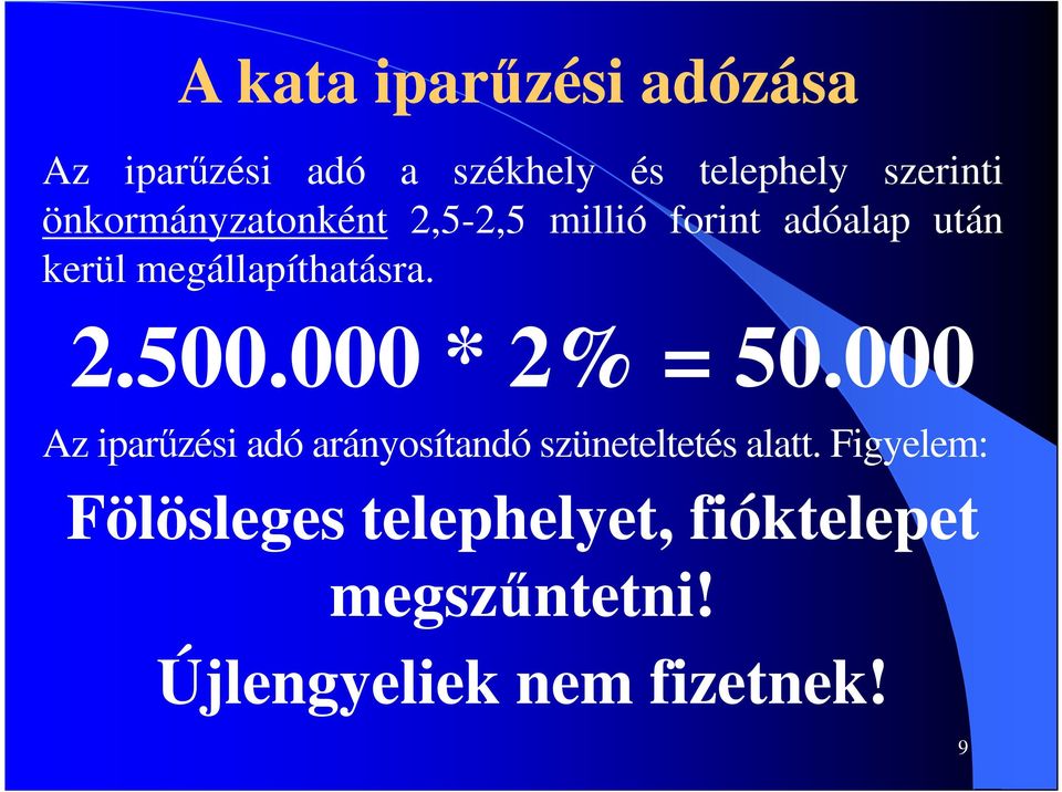 2.500.000 * 2% = 50.000 Az iparűzési adó arányosítandó szüneteltetés alatt.