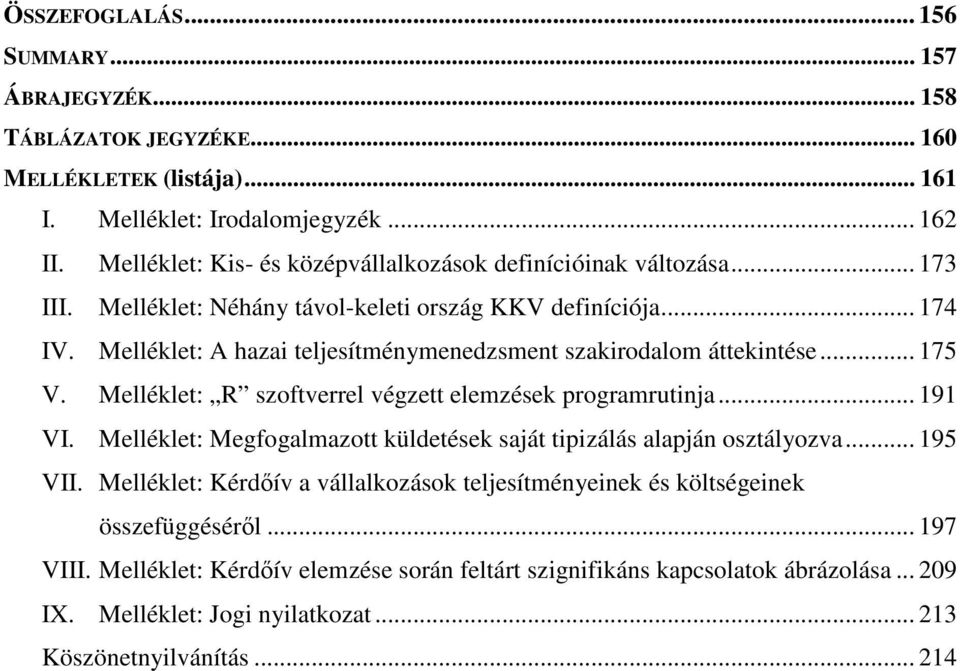 Melléklet: A hazai teljesítménymenedzsment szakirodalom áttekintése... 175 V. Melléklet: R szoftverrel végzett elemzések programrutinja... 191 VI.