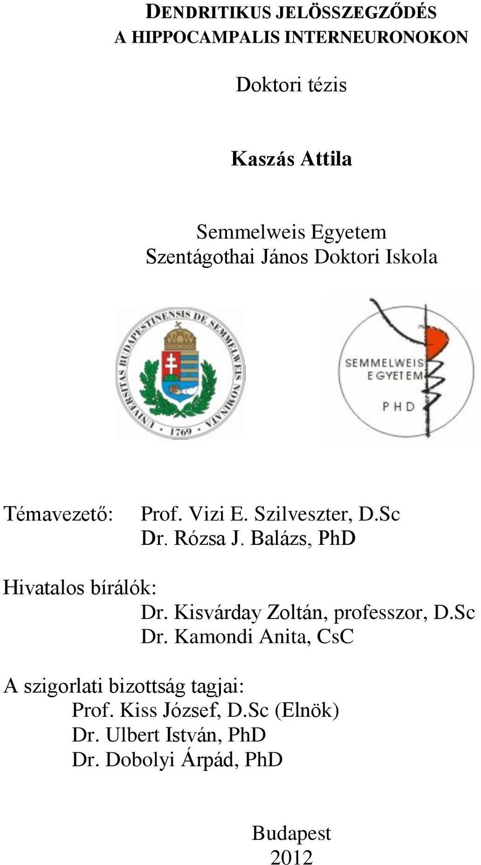 Balázs, PhD Hivatalos bírálók: Dr. Kisvárday Zoltán, professzor, D.Sc Dr.