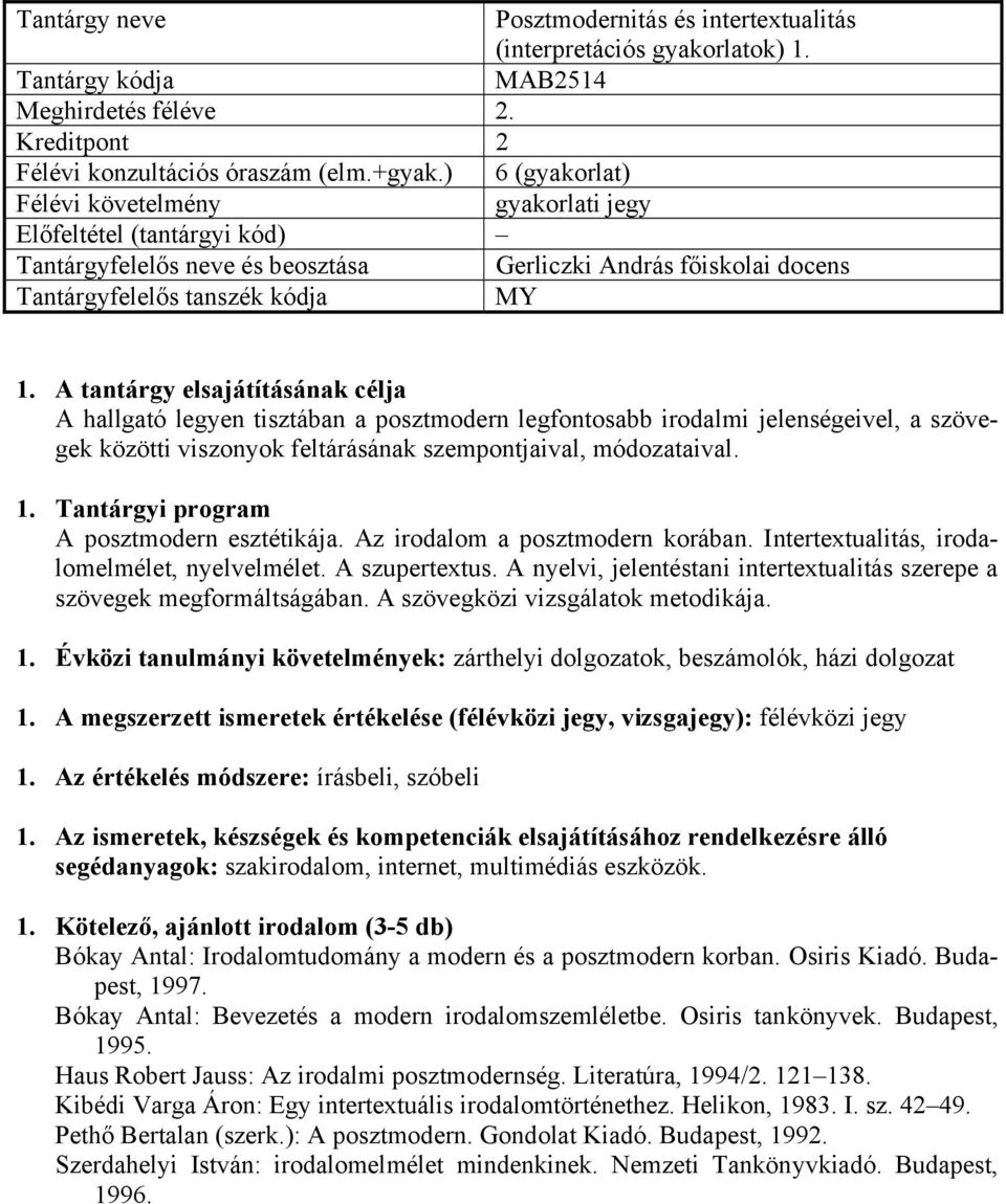 feltárásának szempontjaival, módozataival. A posztmodern esztétikája. Az irodalom a posztmodern korában. Intertextualitás, irodalomelmélet, nyelvelmélet. A szupertextus.