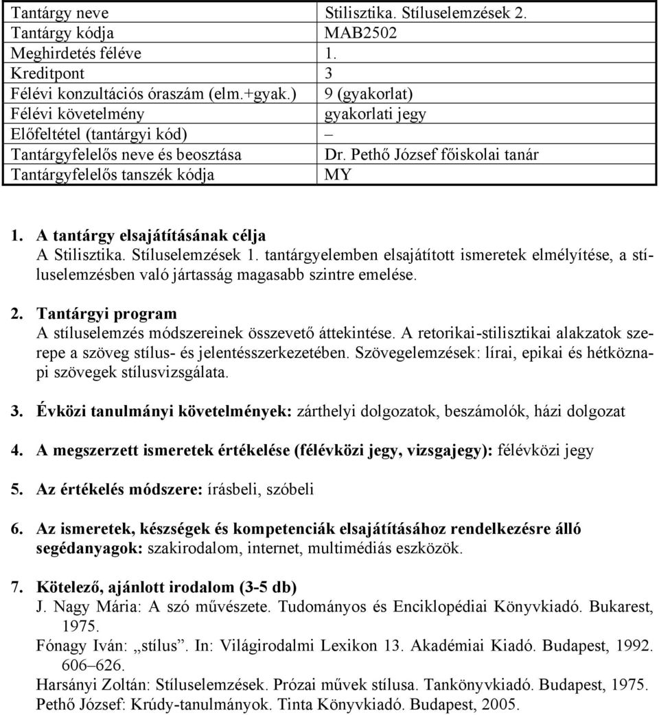 Tantárgyi program A stíluselemzés módszereinek összevető áttekintése. A retorikai-stilisztikai alakzatok szerepe a szöveg stílus- és jelentésszerkezetében.