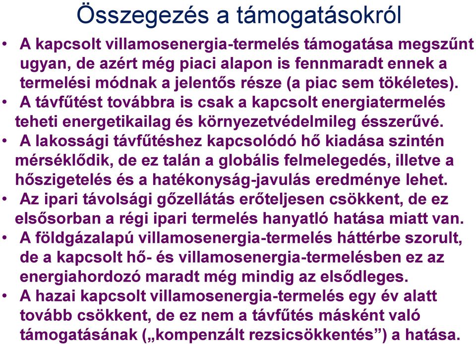 A lakossági távfűtéshez kapcsolódó hő kiadása szintén mérséklődik, de ez talán a globális felmelegedés, illetve a hőszigetelés és a hatékonyság-javulás eredménye lehet.