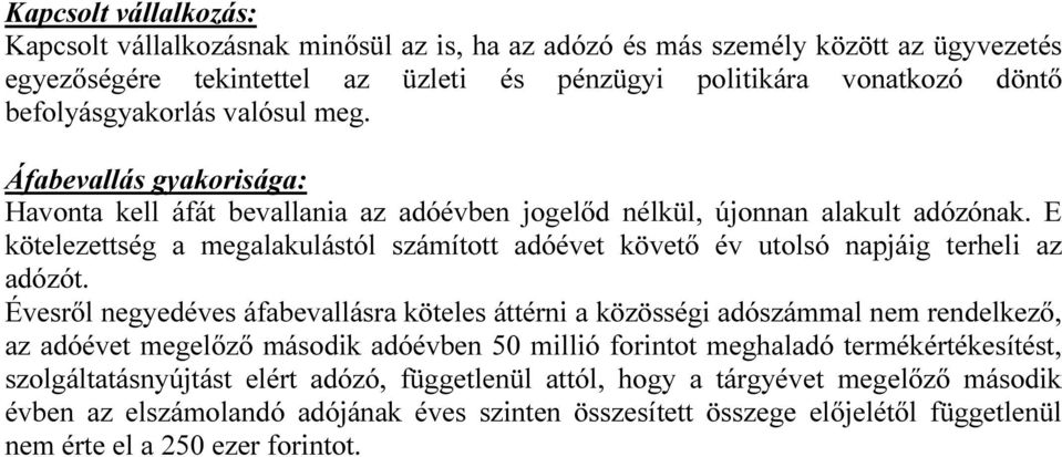 E kötelezettség a megalakulástól számított adóévet követő év utolsó napjáig terheli az adózót.