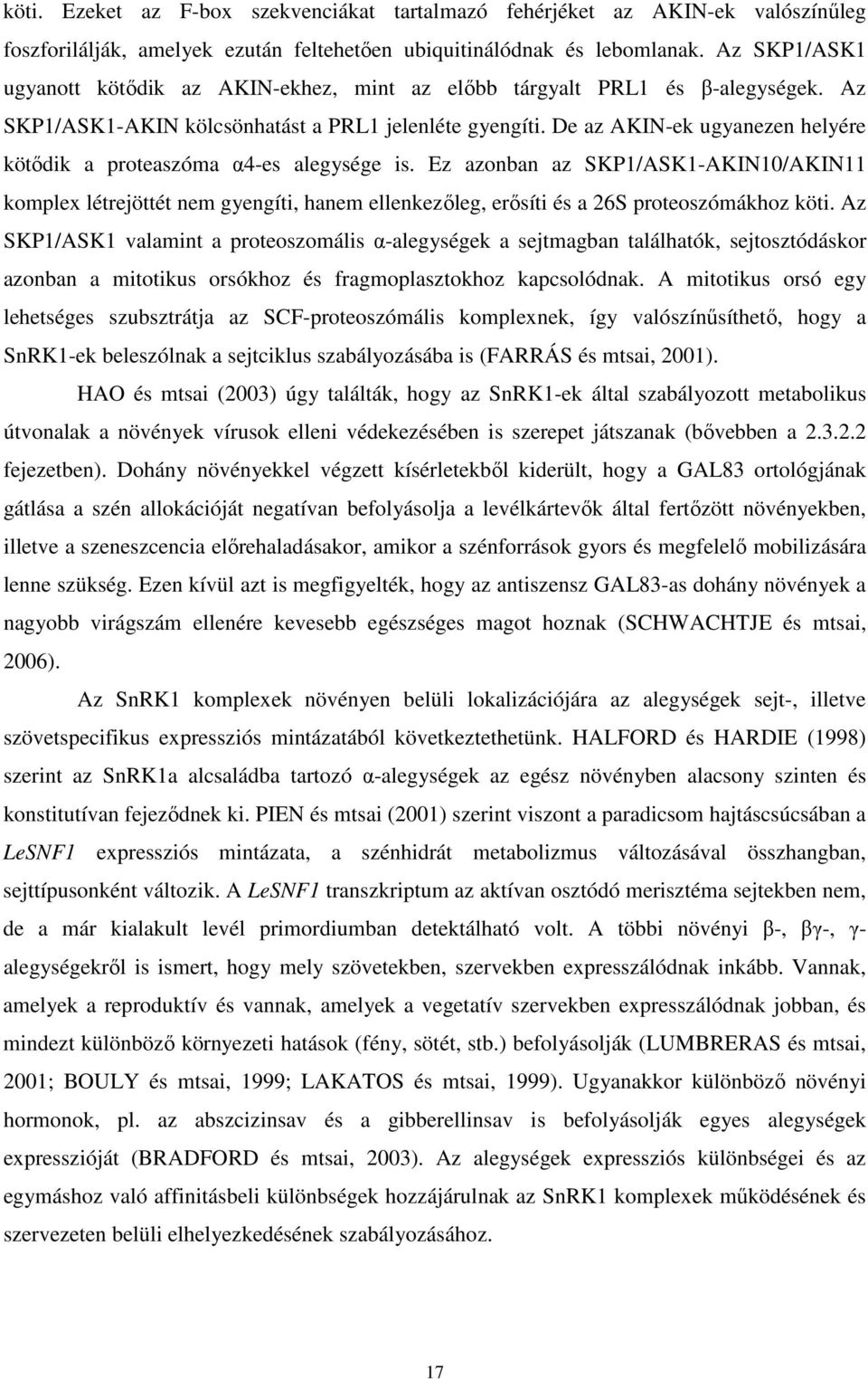 De az AKIN-ek ugyanezen helyére kötődik a proteaszóma α4-es alegysége is.