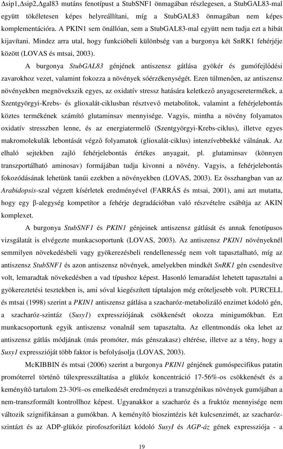 A burgonya StubGAL83 génjének antiszensz gátlása gyökér és gumófejlődési zavarokhoz vezet, valamint fokozza a növények sóérzékenységét.