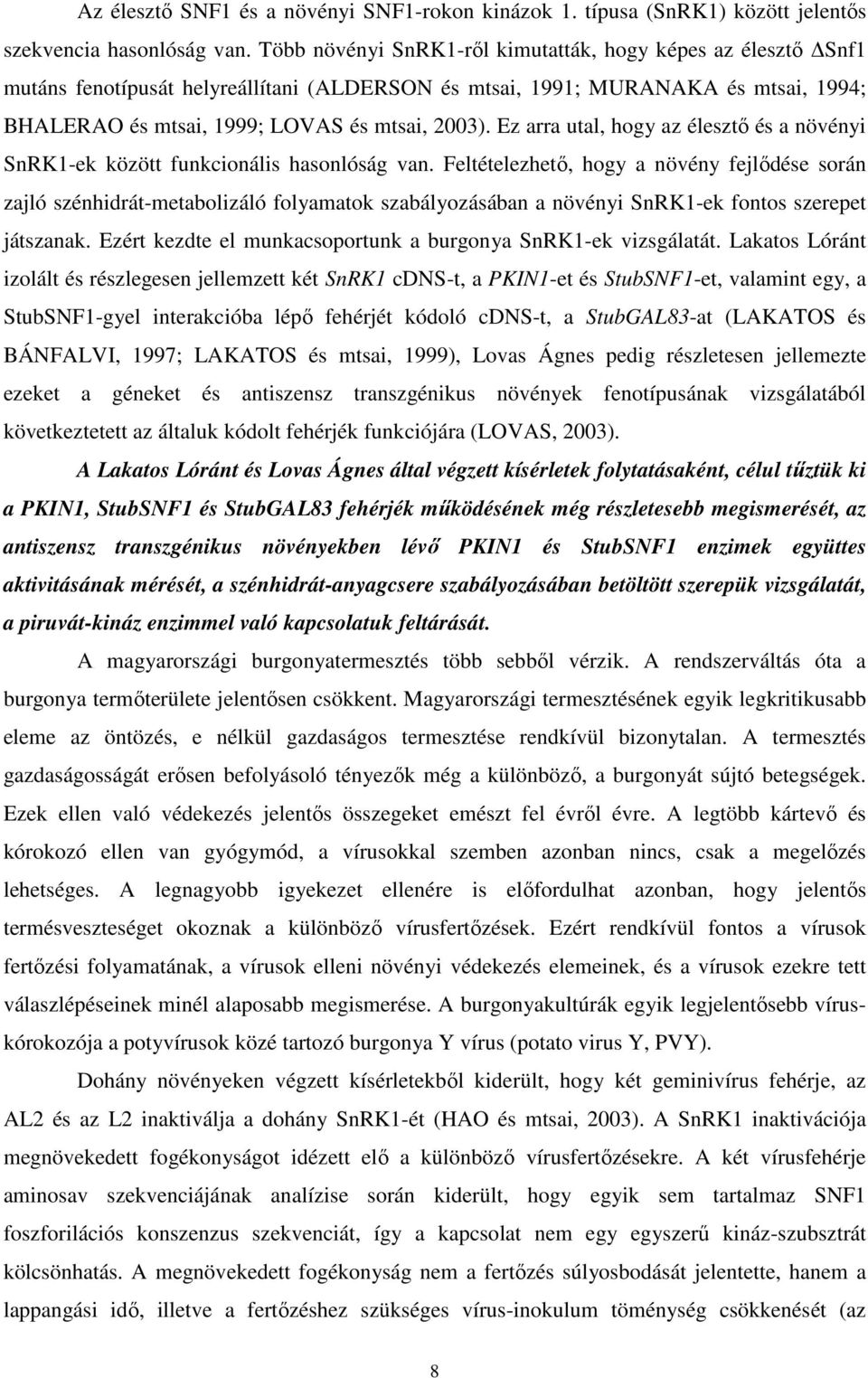 Ez arra utal, hogy az élesztő és a növényi SnRK1-ek között funkcionális hasonlóság van.
