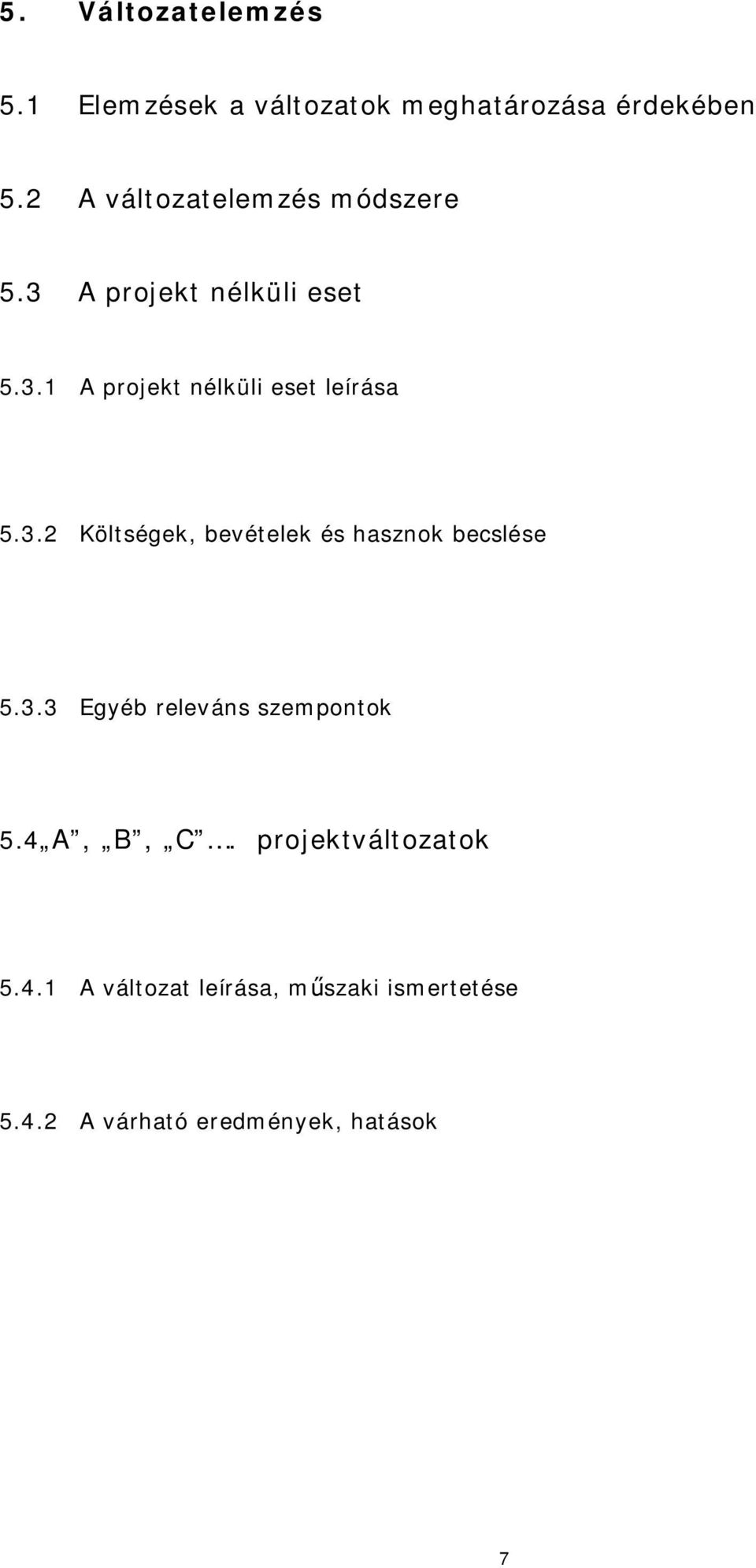 3.2 Költségek, bevételek és hasznok becslése 5.3.3 Egyéb releváns szempontok 5.4 A, B, C.