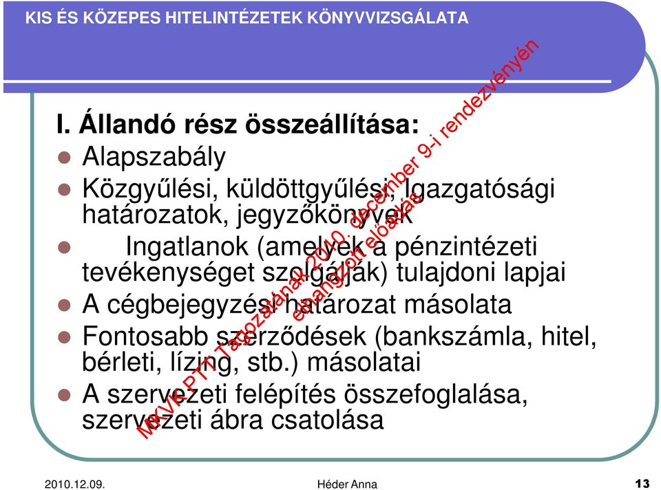 cégbejegyzési határozat másolata Fontosabb szerződések (bankszámla, hitel, bérleti, lízing, stb.