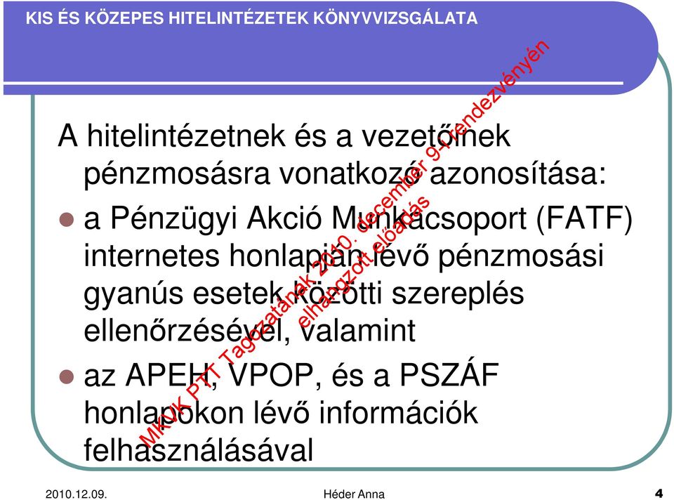 gyanús esetek közötti szereplés ellenőrzésével, valamint az APEH, VPOP,