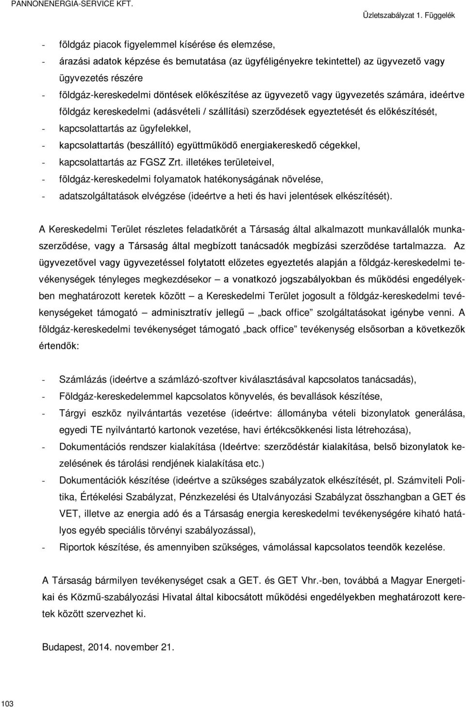 kapcsolattartás (beszállító) együttműködő energiakereskedő cégekkel, - kapcsolattartás az FGSZ Zrt.