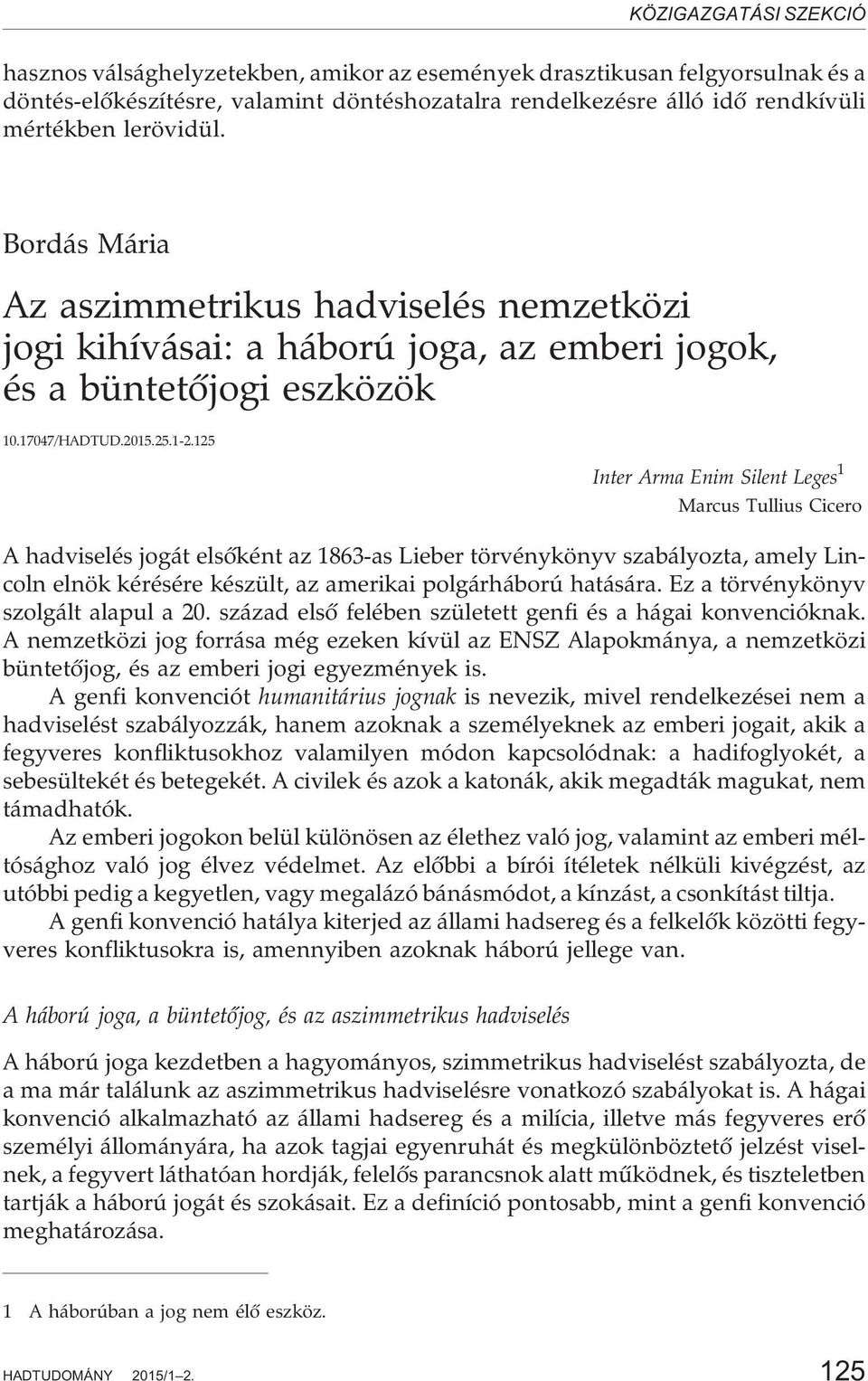 125 Inter Arma Enim Silent Leges 1 Marcus Tullius Cicero A hadviselés jogát elsõként az 1863-as Lieber törvénykönyv szabályozta, amely Lincoln elnök kérésére készült, az amerikai polgárháború