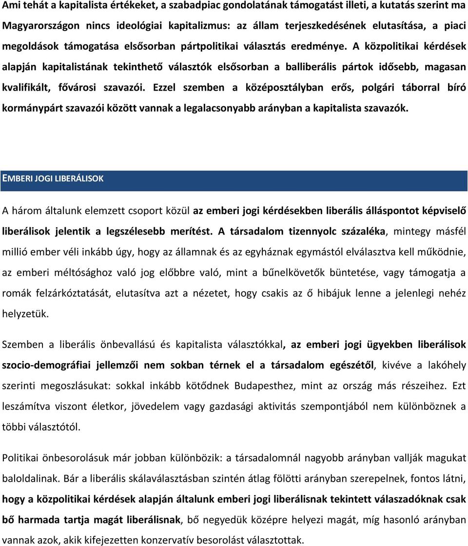 A közpolitikai kérdések alapján kapitalistának tekinthető választók elsősorban a balliberális pártok idősebb, magasan kvalifikált, fővárosi szavazói.