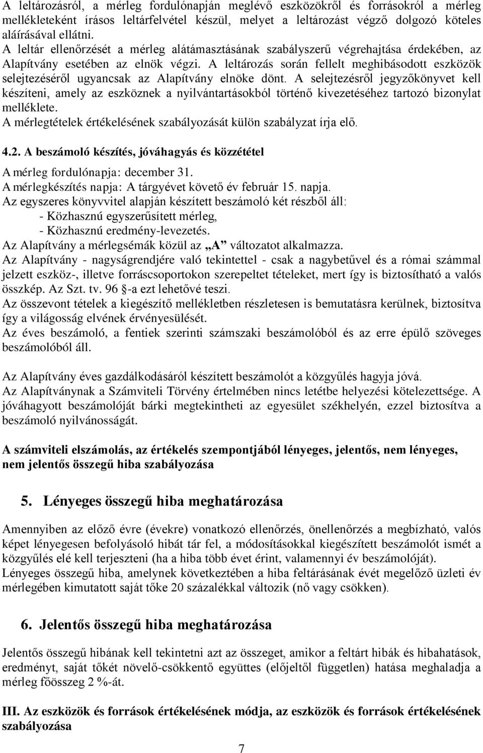 A leltározás során fellelt meghibásodott eszközök selejtezéséről ugyancsak az Alapítvány elnöke dönt.