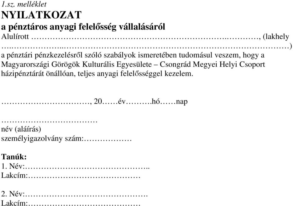 Görögök Kulturális Egyesülete Csongrád Megyei Helyi Csoport házipénztárát önállóan, teljes anyagi