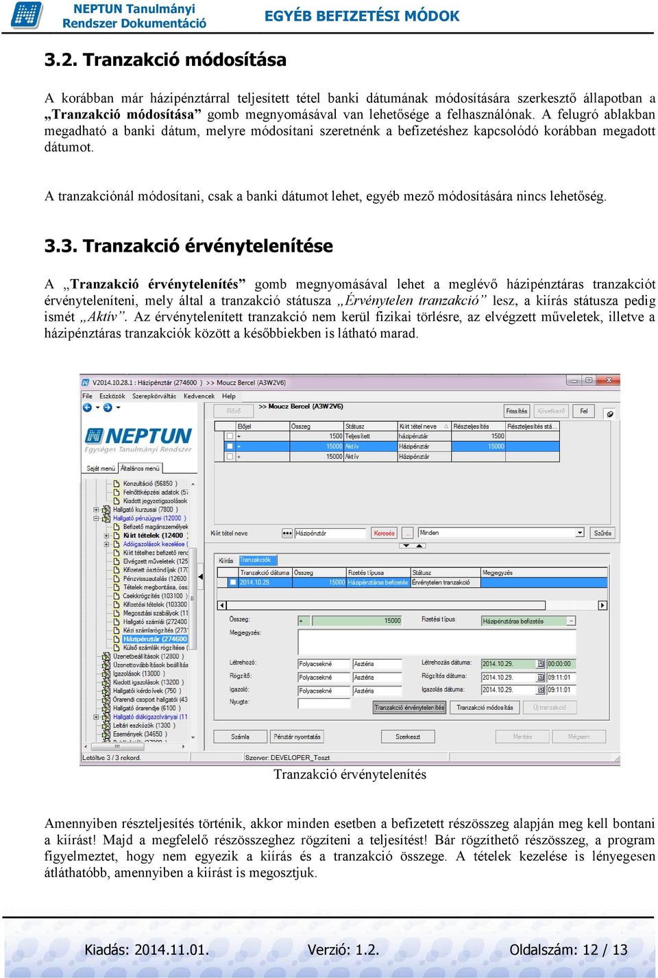 A tranzakciónál módosítani, csak a banki dátumot lehet, egyéb mező módosítására nincs lehetőség. 3.
