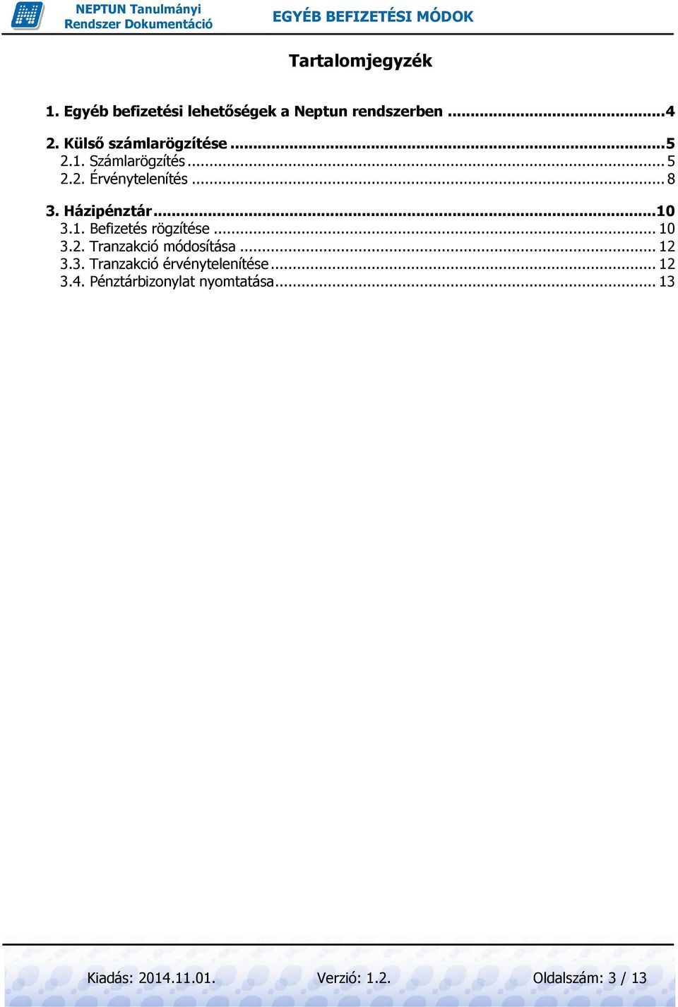 Házipénztár... 10 3.1. Befizetés rögzítése... 10 3.2. Tranzakció módosítása... 12 3.3. Tranzakció érvénytelenítése.